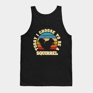 I like Squirrel Funny vintage lover Today I choose to be a Squirrel Tank Top